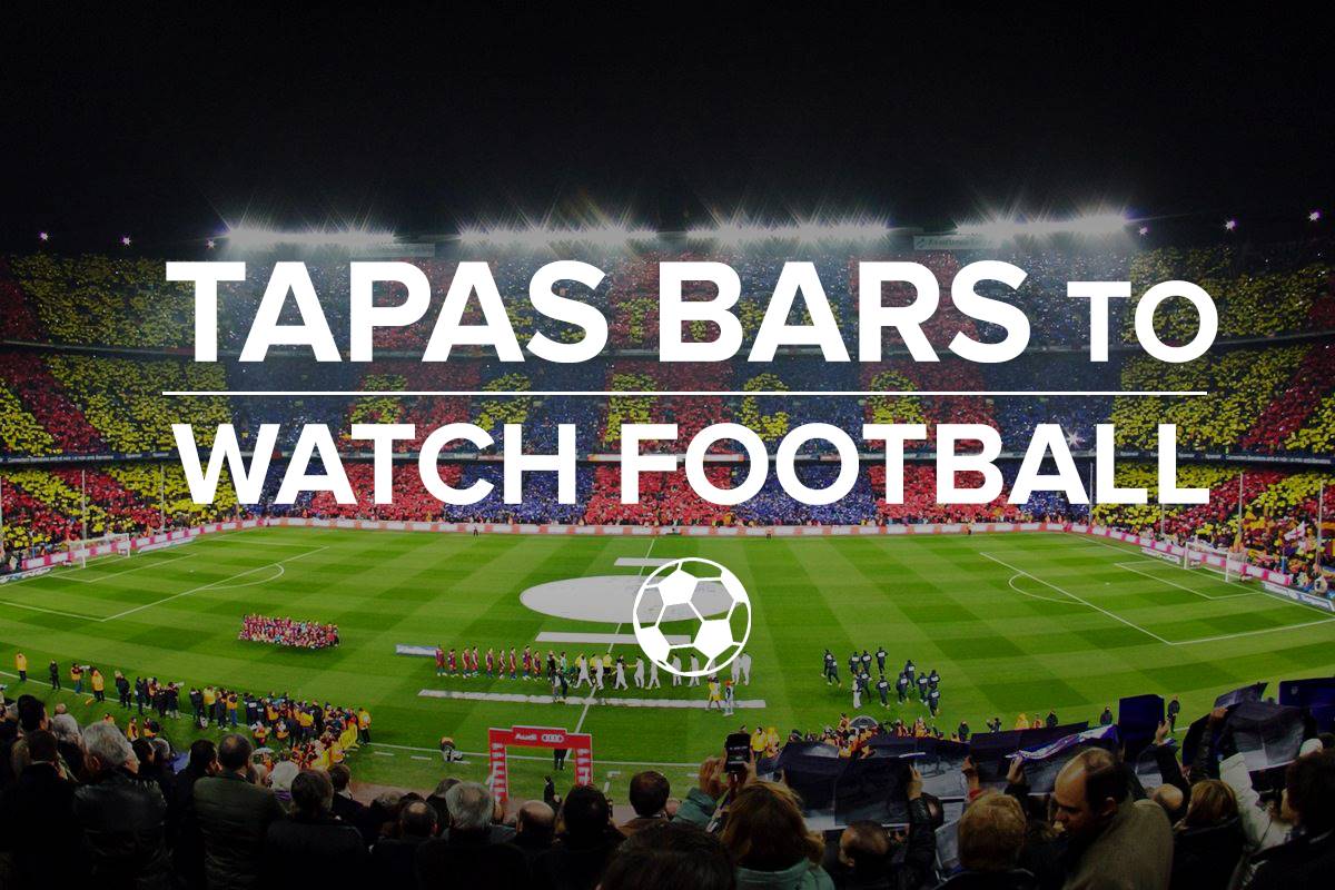 Where to watch football and enjoy delicious tapas in Barcelona Barcelona Eat Local Food Tours